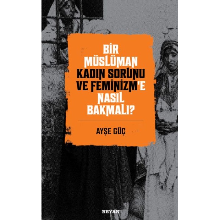 Bir Müslüman Kadın Sorunu Ve Feminizm’e Nasıl Bakmalı?