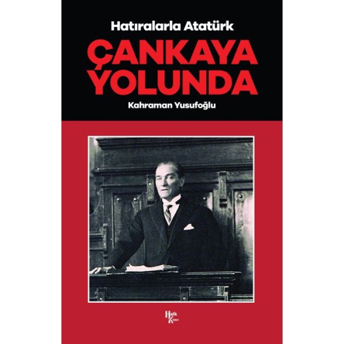 Çankaya Yolunda - Hatıralarla Atatürk