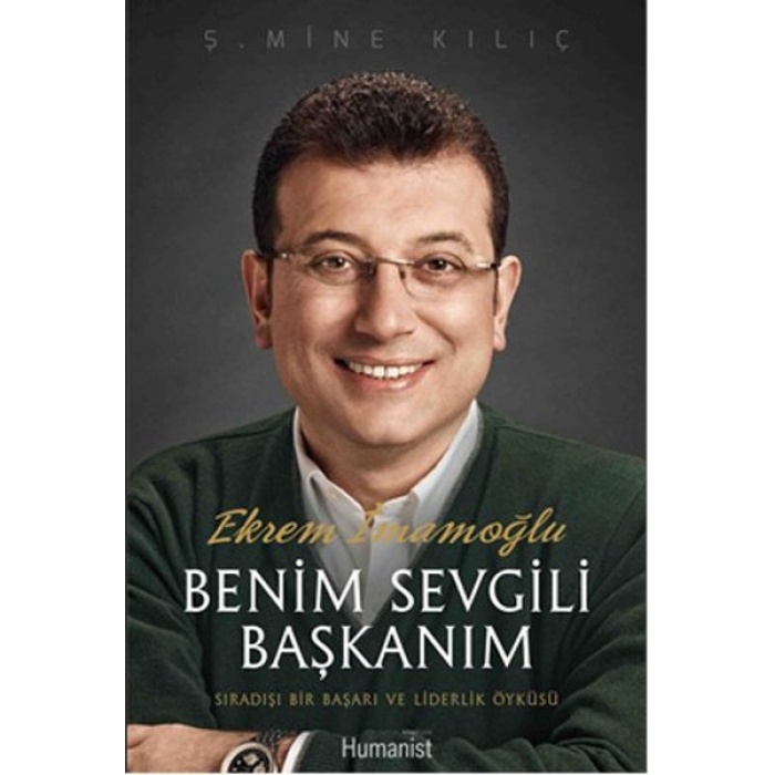 Ekrem İmamoğlu Benim Sevgili Başkanım  Sıradışı Bir Başarı Ve Liderlik Öyküsü