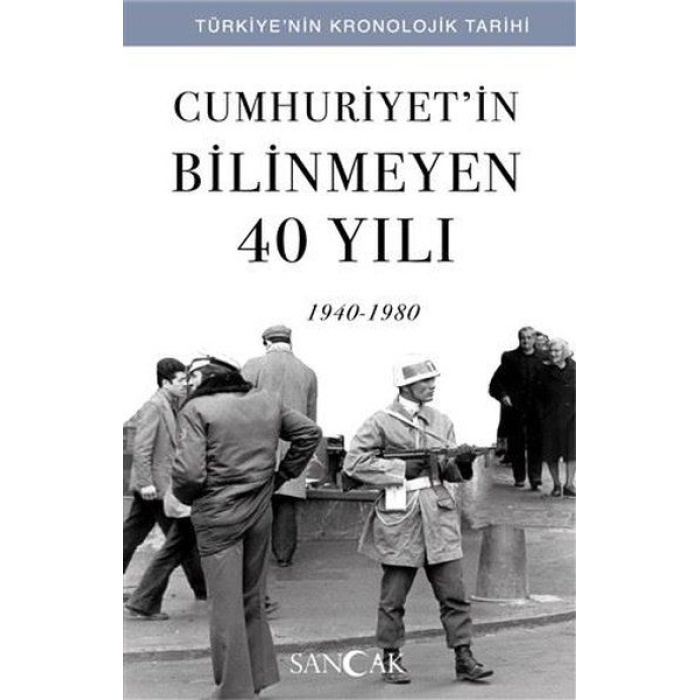 Cumhuriyetin Bilinmeyen 40 Yılı (1940-1980) - Türkiye’nin Kronolojik Tarihi