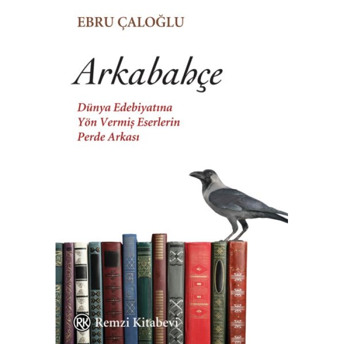 Arkabahçe - Dünya Edebiyatına Yön Vermiş Eserlerin Perde Arkası