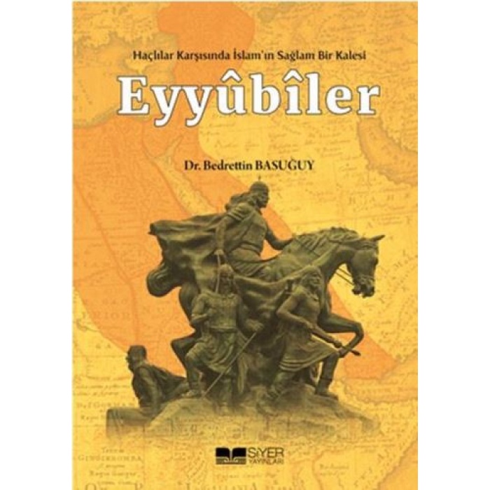 Eyyübiler - Haçlılar Karşısında İslamın Sağlam Bir Kalesi