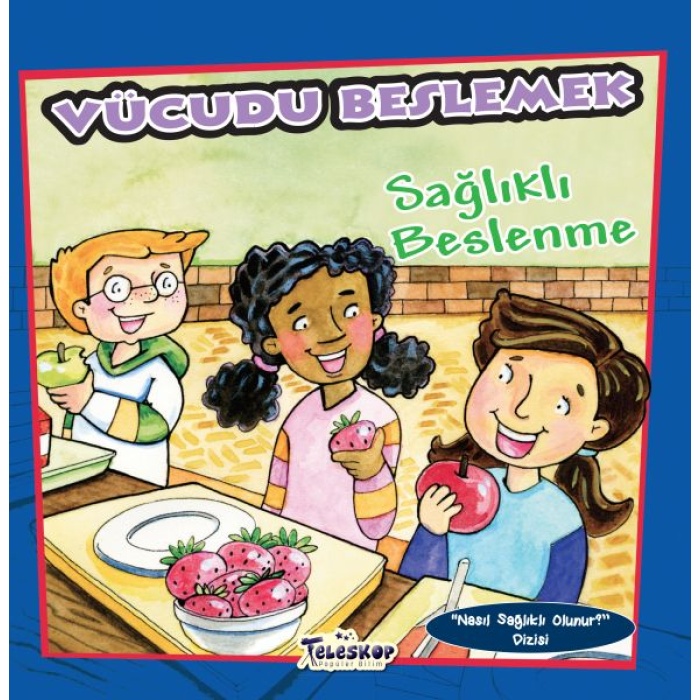 Vücudu Beslemek - Sağlıklı Beslenme - Nasıl Sağlıklı Olunur