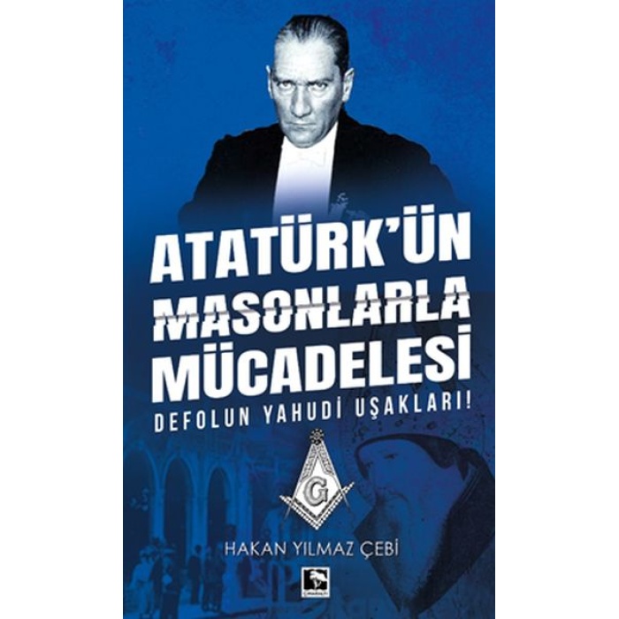 Atatürkün Masonlarla Mücadelesi