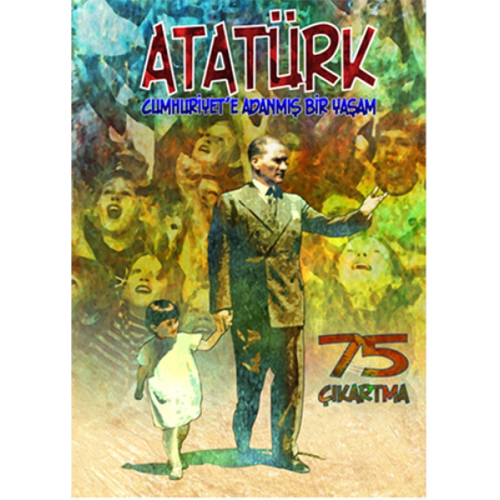 Atatürk Cumhuriyete Adanmış Bir Yaşam - Çıkartmalarla Atatürk