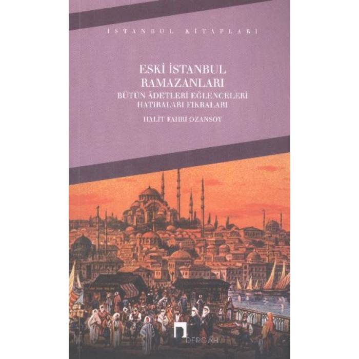 Eski İstanbul Ramazanları Bütün Adetleri Eğlenceleri Hatıraları Fıkraları