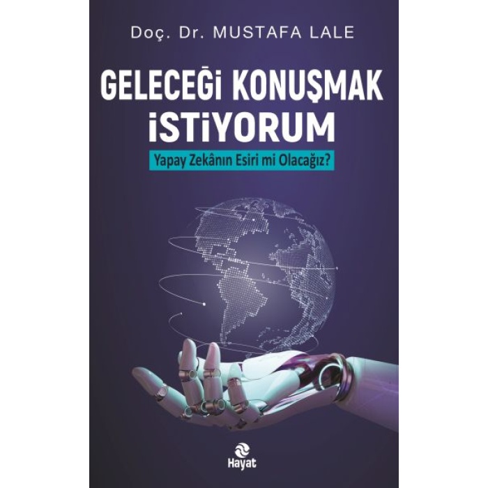 Geleceği Konuşmak İstiyorum Yapay Zekanın Esiri Mi Olacağız?