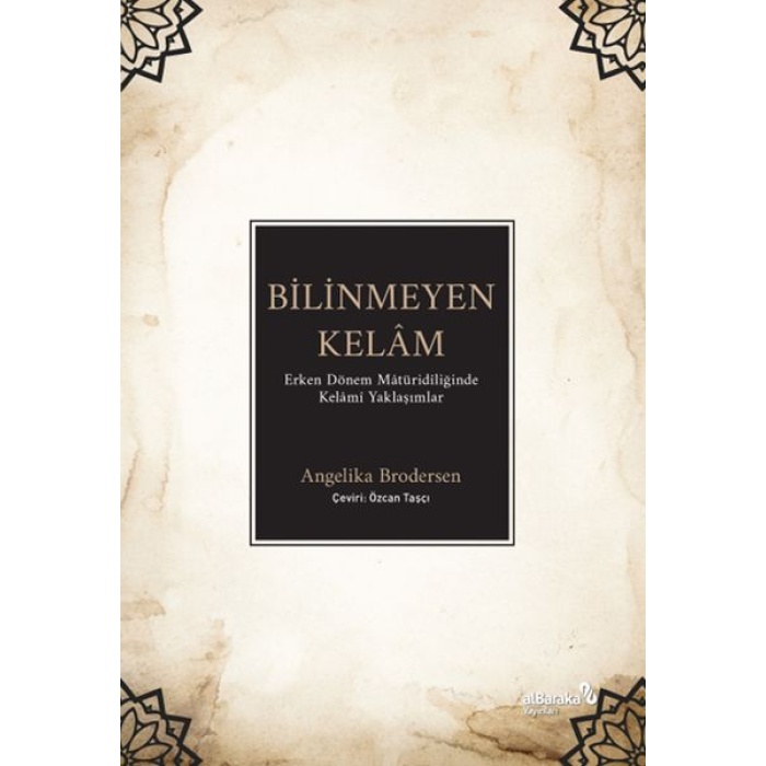 Bilinmeyen Kelâm: Erken Dönem Mâtüridîliğinde Kelâmî Yaklaşımlar