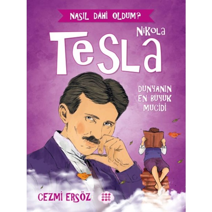 Nasıl Dahi Oldum? - Nikola Tesla - Dünyanın En Büyük Mucidi