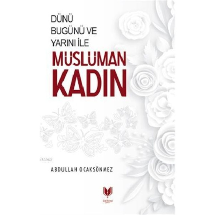 Dünü Bugünü Ve Yarını İle Müslüman Kadın