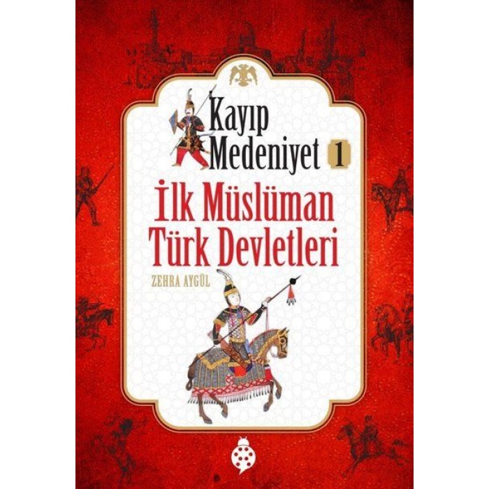 Kayıp Medeniyet - 1- İlk Müslüman Türk Devletleri