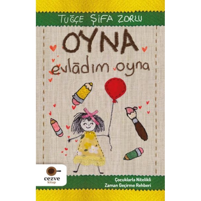 Oyna Evladım Oyna - Çocuklarla Nitelikli Zaman Geçirme Rehberi