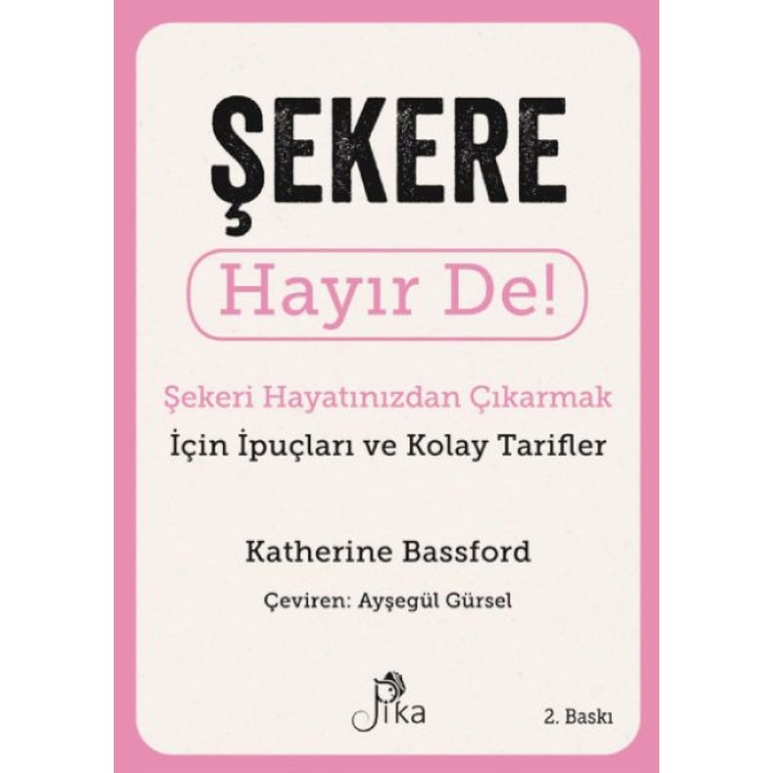 Şekere Hayır De! - Şekeri  Hayatınızdan Çıkarmak Için İpuçları Ve  Kolay Tarifler