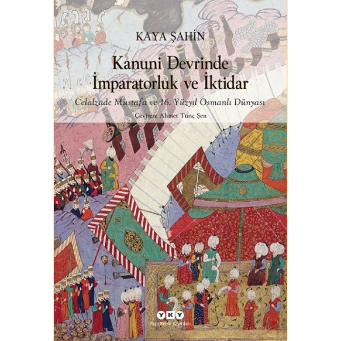 Kanuni Devrinde İmparatorluk Ve İktidar – Celalzade Mustafa Ve 16. Yüzyıl Osmanlı Dünyası