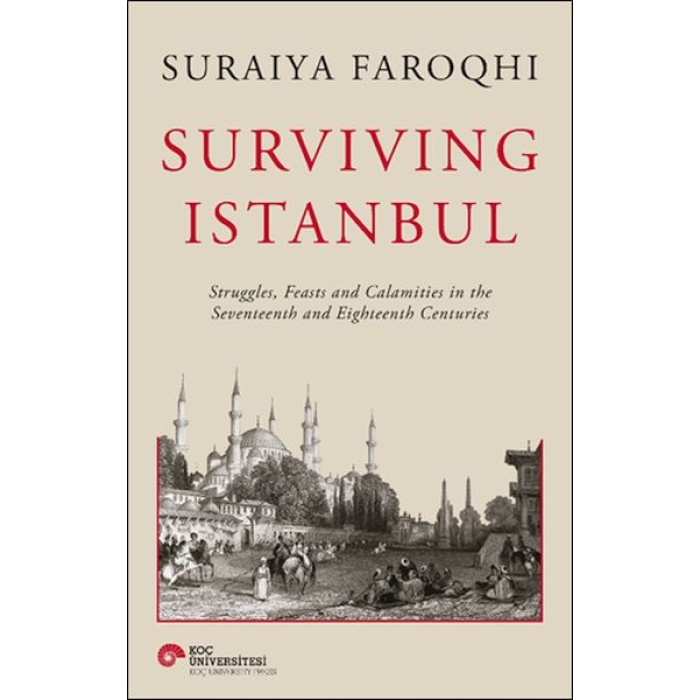 Surviving Istanbul - Struggles, Feasts And Calamities In The Seventeenth And Eighteenh Centuries