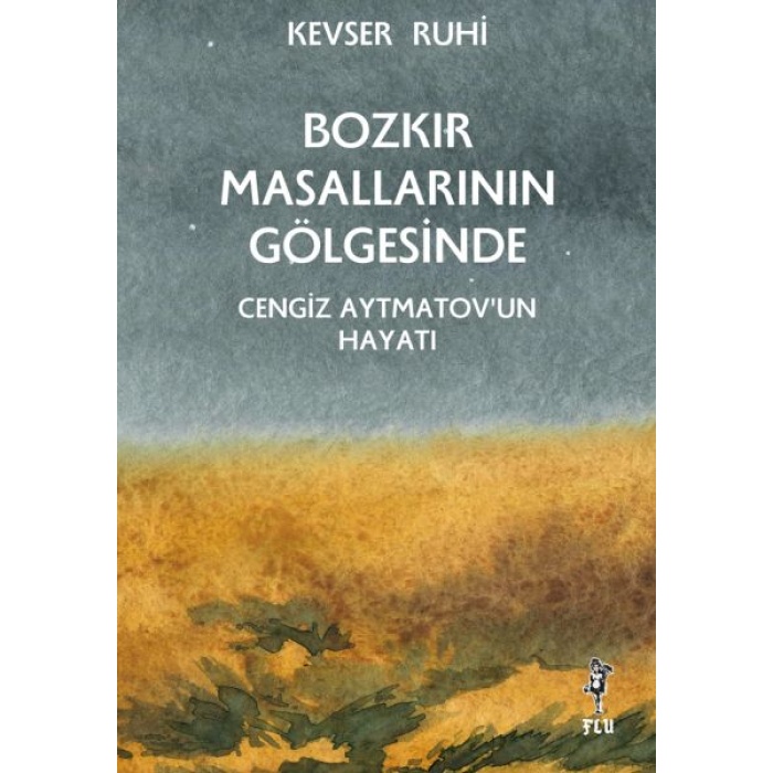 Bozkır Masallarının Gölgesinde – Cengiz Aytmatov’un Hayatı