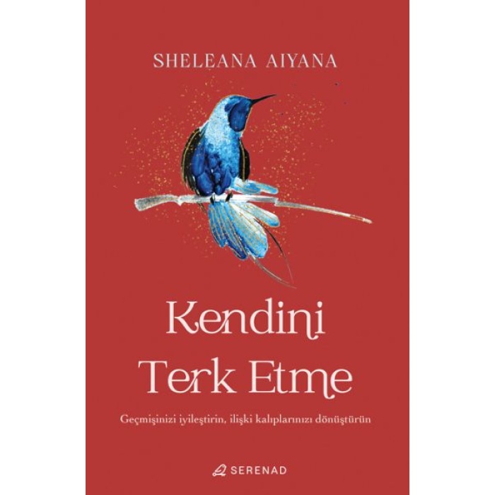 Kendini Terk Etme: Geçmişinizi İyileştirin, İlişki Kalıplarınızı Dönüştürün