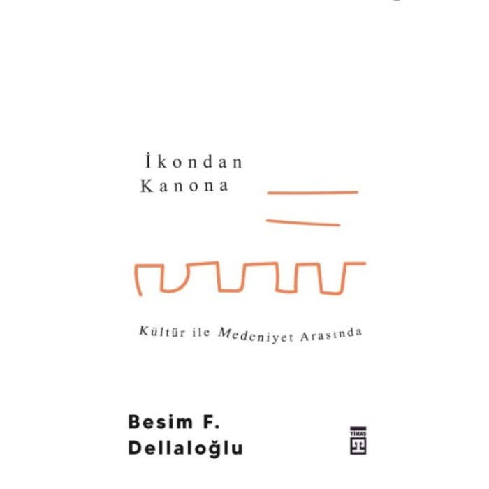 İkondan Kanona: Kültür İle Medeniyet Arasında