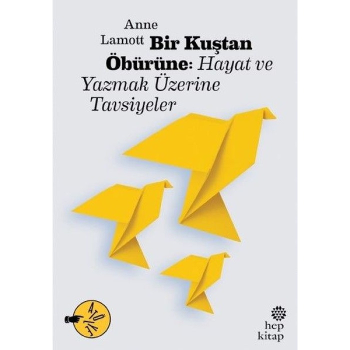 Bir Kuştan Öbürüne: Hayat Ve Yazmak Üzerine Tavsiyeler