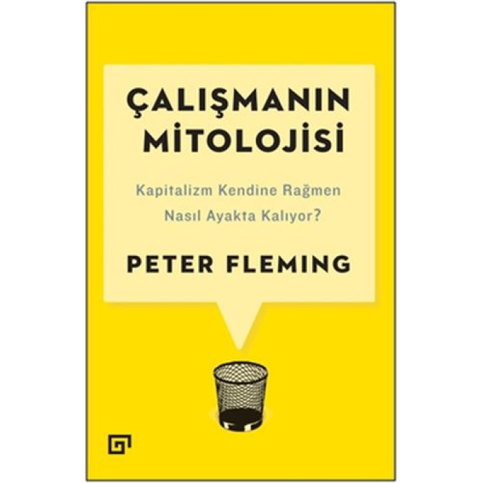 Çalışmanın Mitolojisi: Kapitalizm Kendine Rağmen Nasıl Ayakta Kalıyor?