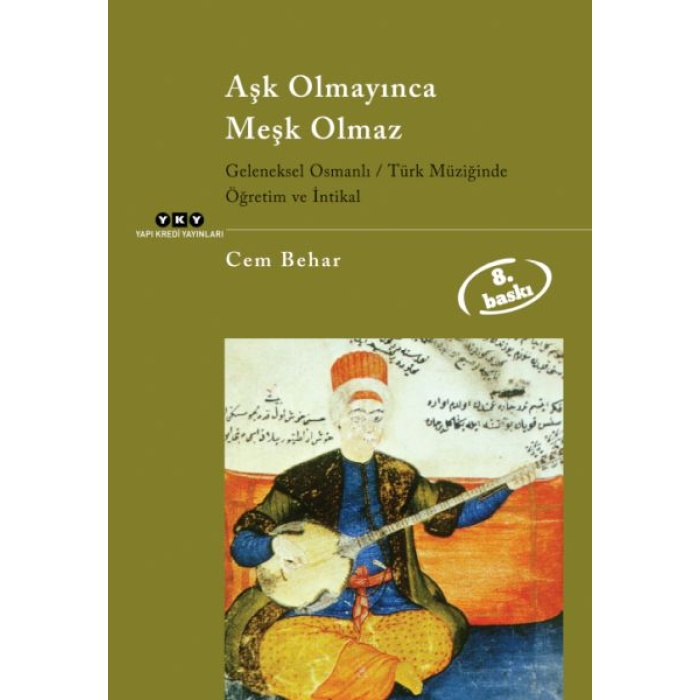 Aşk Olmayınca Meşk Olmaz Geleneksel Osmanlı / Türk Müziğinde Öğretim Ve İntikal