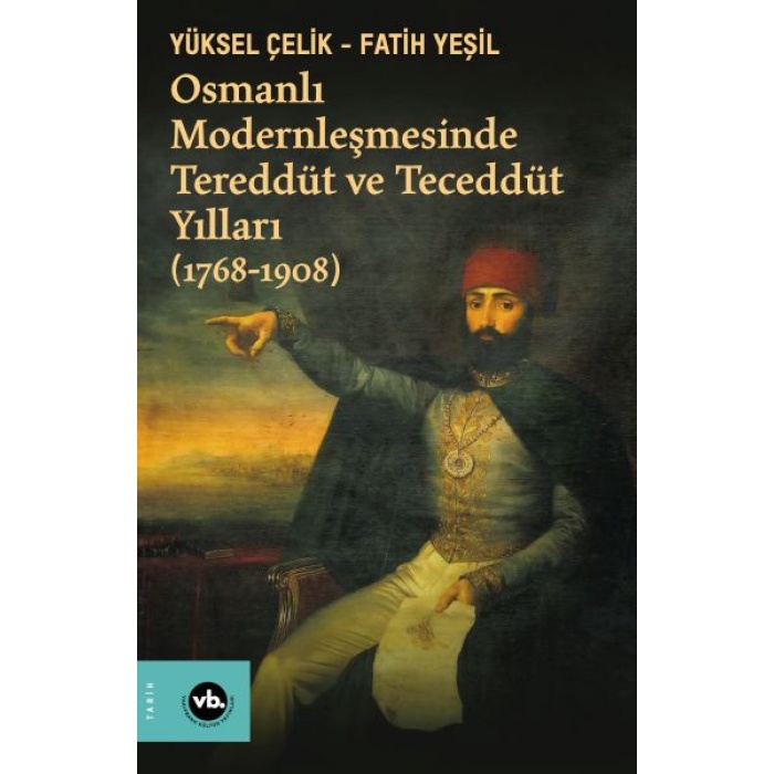 Osmanlı Modernleşmesinde Tereddüt Ve Teceddüt Yılları (1768-1908)