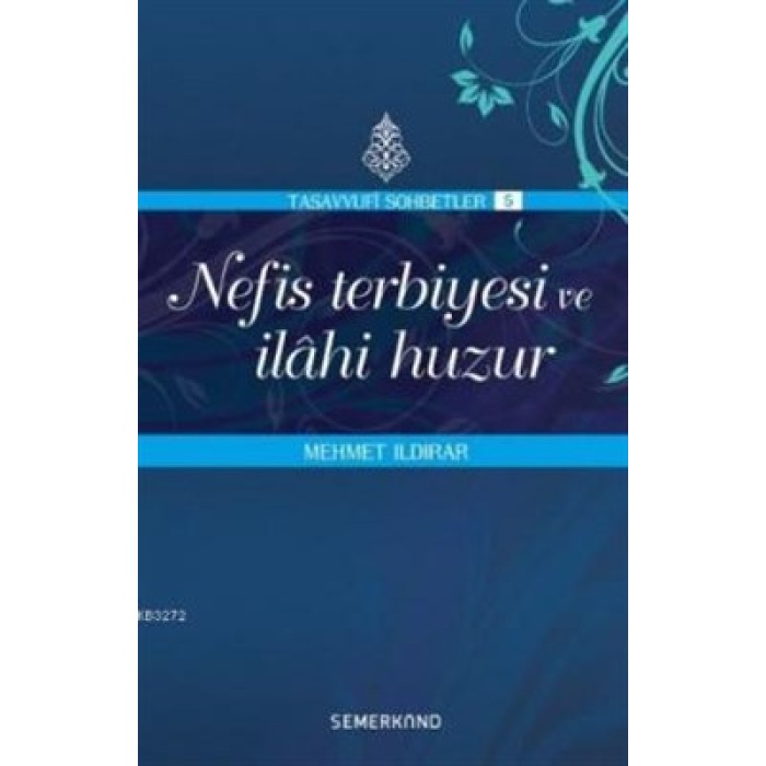 Nefis Terbiyesi Ve İlahi Huzur : Tasavvuf Sohbetleri 5