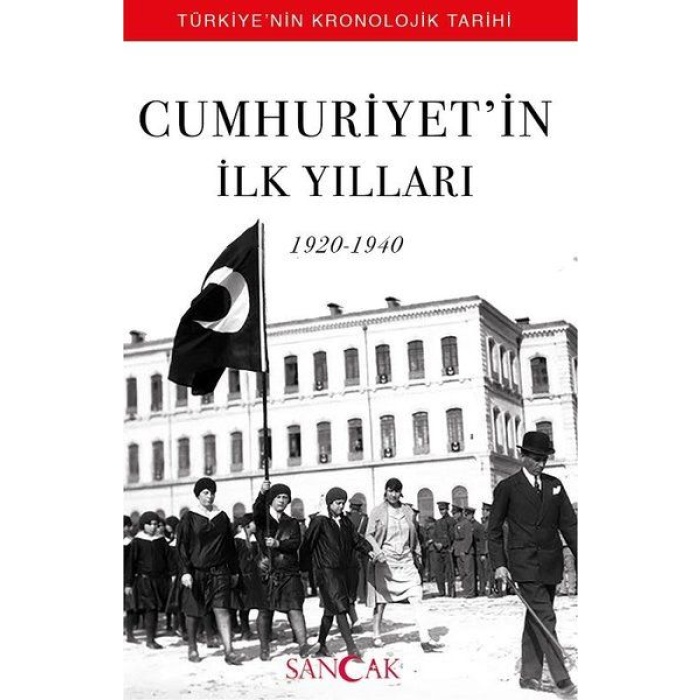 Cumhuriyetin İlk Yılları (1920-1940) - Türkiyenin Kronolojik Tarihi