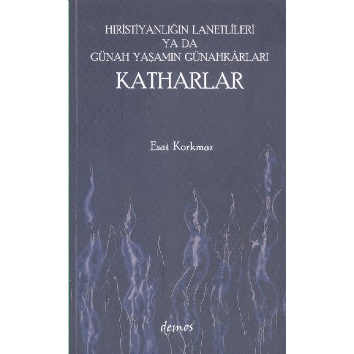 Hıristiyanlığın Lanetlileri Ya Da Günah Yaşamın Günahkarları Katharlar