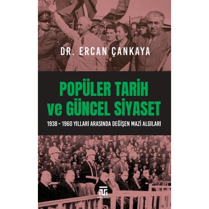 Popüler Tarih Ve Güncel Siyaset / 1938-1960 Yılları Arasında Değişen Mazi Algıları