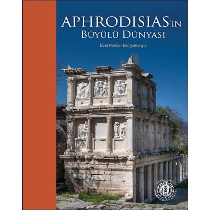 Aphrodisias’ın Büyülü Dünyası – İzzet Keribar Fotoğraflarıyla (Türkçe-İngilizce)