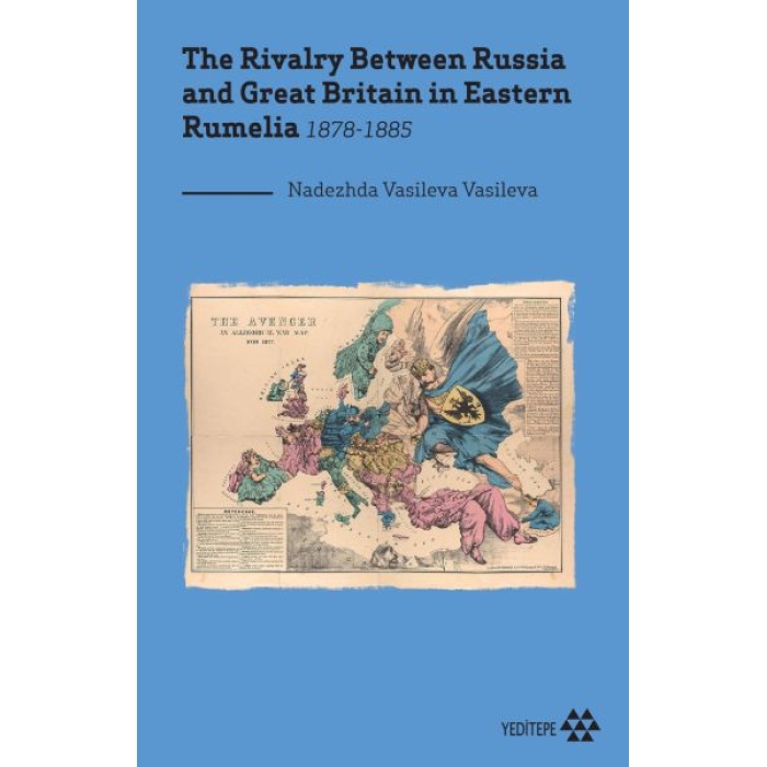 The Rivalry Between Russia And Great Britain In Eastern Rumelia 1878-1885