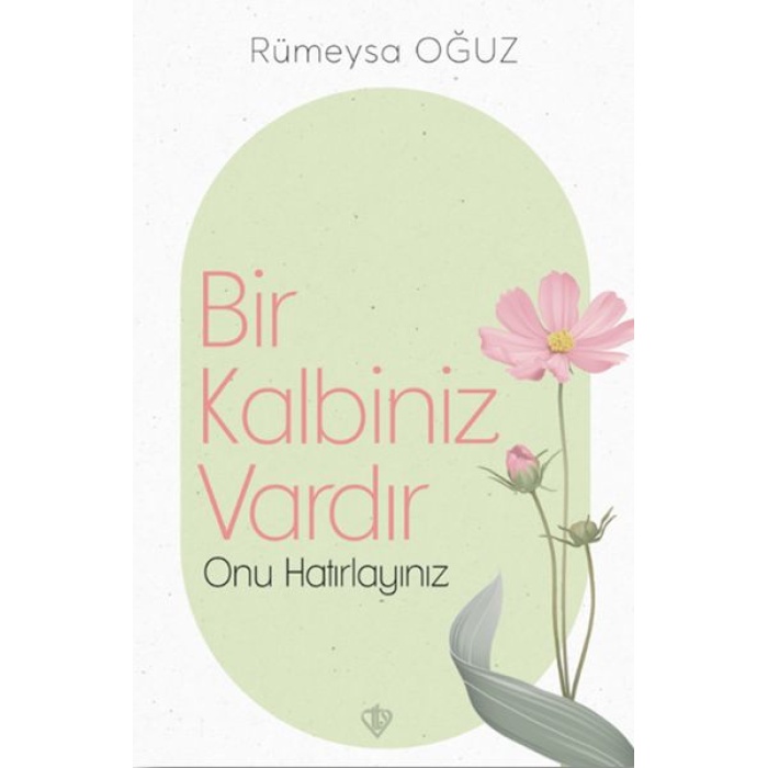 Bir Kalbiniz Vardır Onu Hatırlayınız