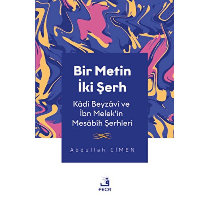 Bir Metin İki Şerh - Kadi Beyzavi Ve İbn Melekin Mesabih Şerhleri