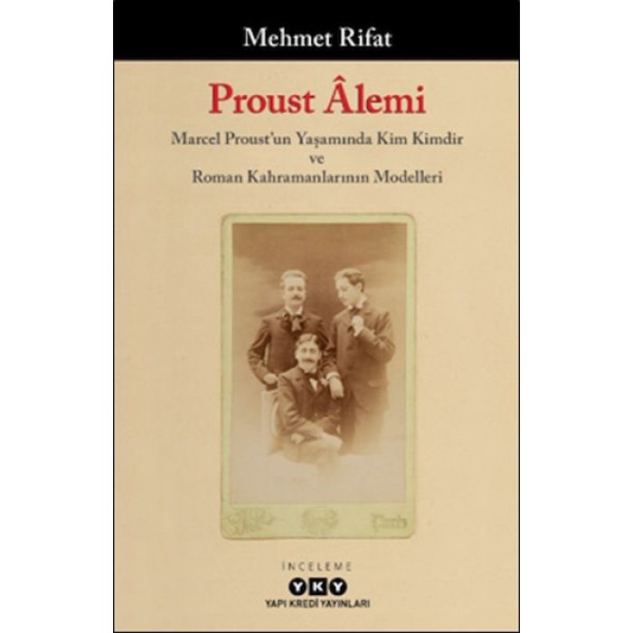 Proust Âlemi / Marcel Proustun Yaşamında Kim Kimdir Ve Roman Kahramanlarının Modelleri