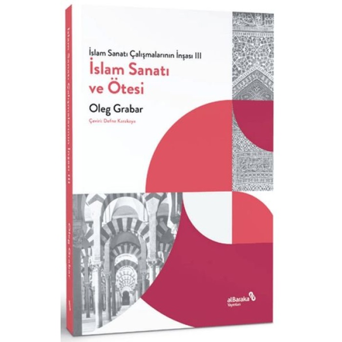 İslam Sanatı Çalışmalarının İnşası Iii - İslam Sanatı Ve Ötesi