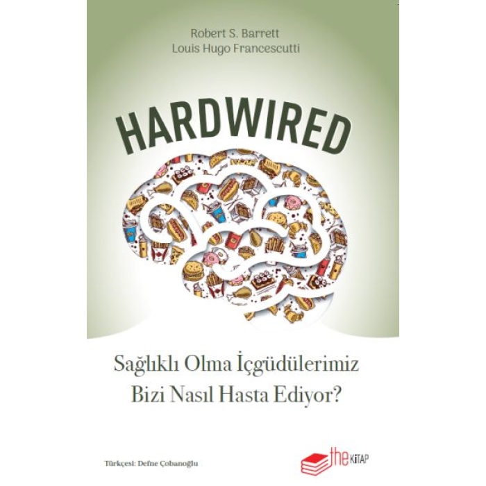 Hardwired: Sağlıklı Olma İçgüdülerimiz Bizi Nasıl Hasta Ediyor?