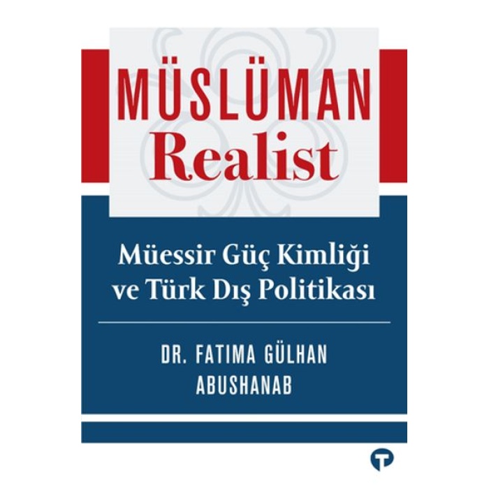 Müslüman Realist - Mu¨essir Gu¨ç Kimliği Ve Tu¨rk Dış Politikası