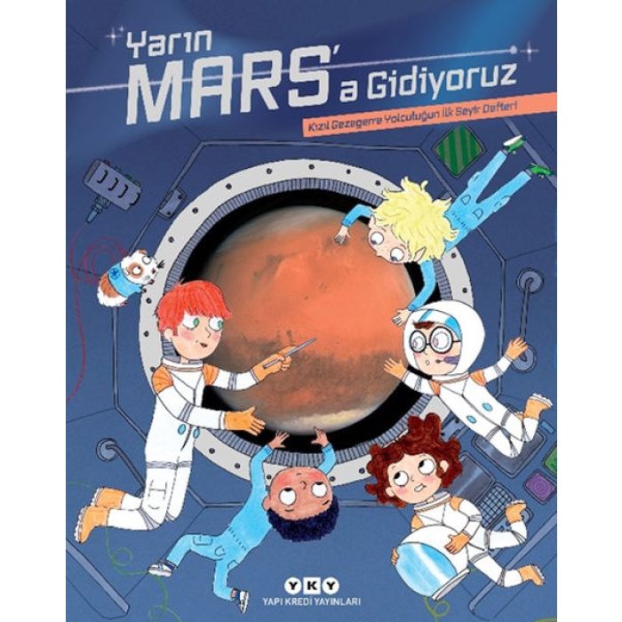 Yarın Mars’a Gidiyoruz – Kızıl Gezegene Yolculuğun İlk Seyir Defteri