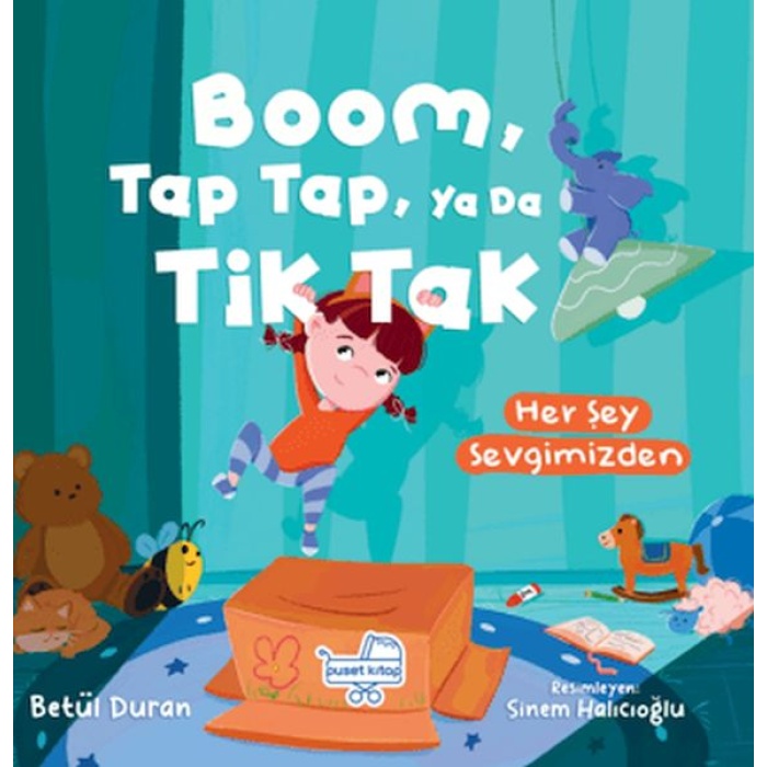 Boom Tap Tap Ya Da Tik Tak Her Şey Sevgimizden (Pencereli Kitap)