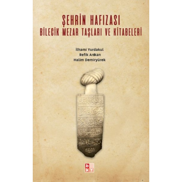 Şehrin Hafızası; Bilecik Mezar Taşları Ve Kitabeleri