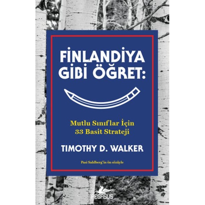 Finlandiya Gibi Öğret: Mutlu Sınıflar İçin 33 Basit Strateji