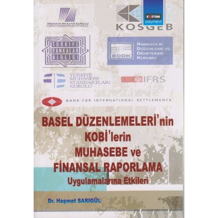 Basel Düzenlemelerinin Kobilerin Muhasebe Ve Finansal Raporlama Uygulamalarına Etkileri