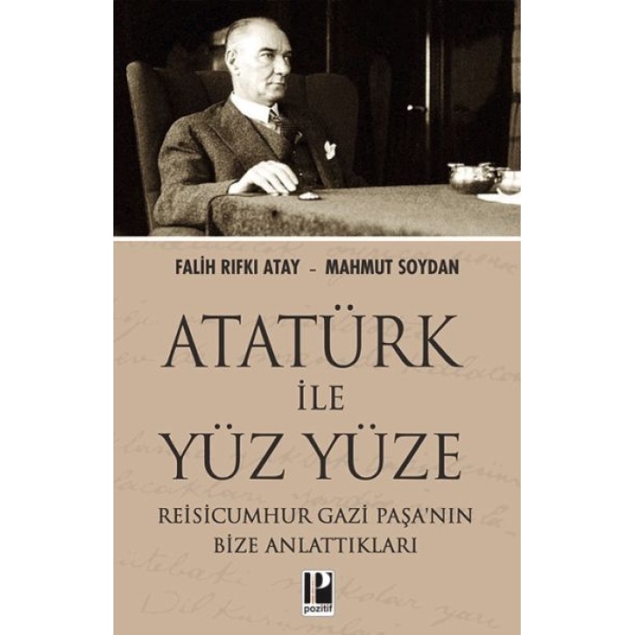 Atatürk İle Yüz Yüze Reisicumhur  Paşa’nın Bize Anlattıkları