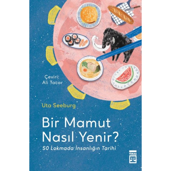 Bir Mamut Nasıl Yenir? & 50 Lokmada İnsanlığın Tarihi