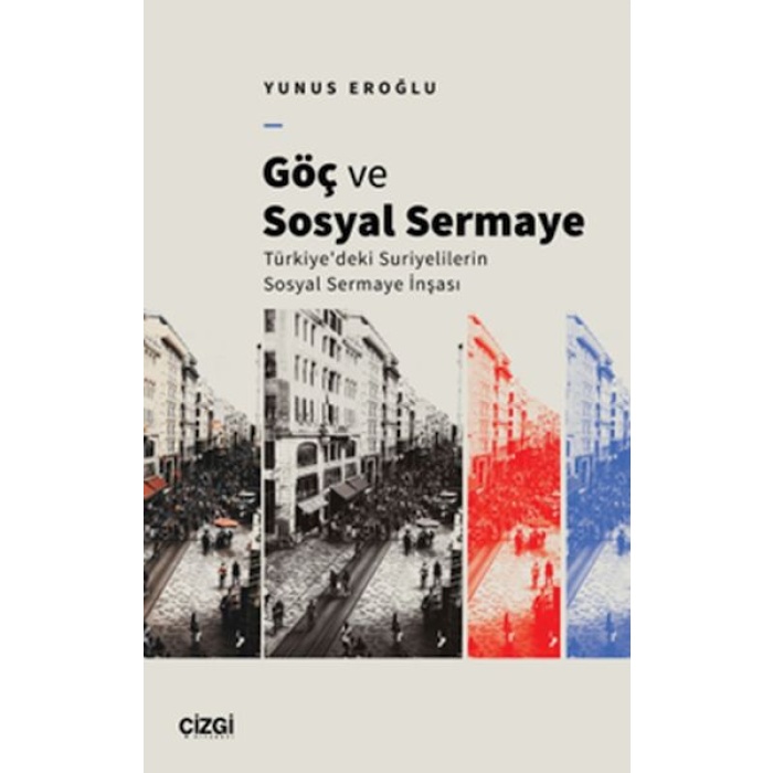 Göç Ve Sosyal Sermaye / Türkiyedeki Suriyelilerin Sosyal Sermaye İnşası