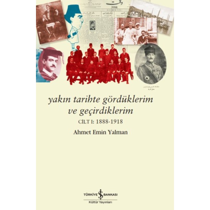 Yakın Tarihte Gördüklerim Ve Geçirdiklerim – Cilt I:1888-1918