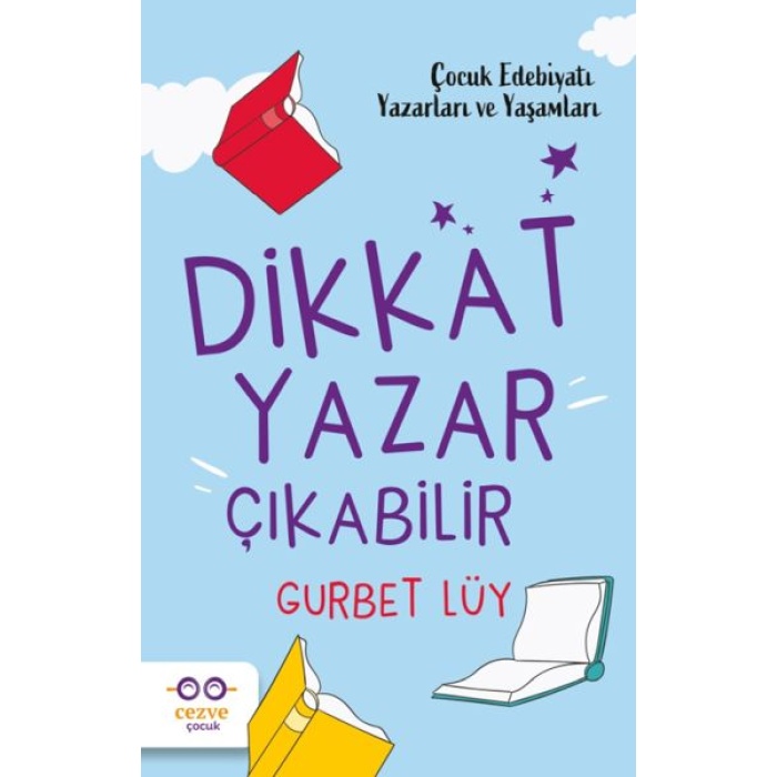 Dikkat Yazar Çıkabilir – Çocuk Edebiyatı Yazarları Ve Yaşamları