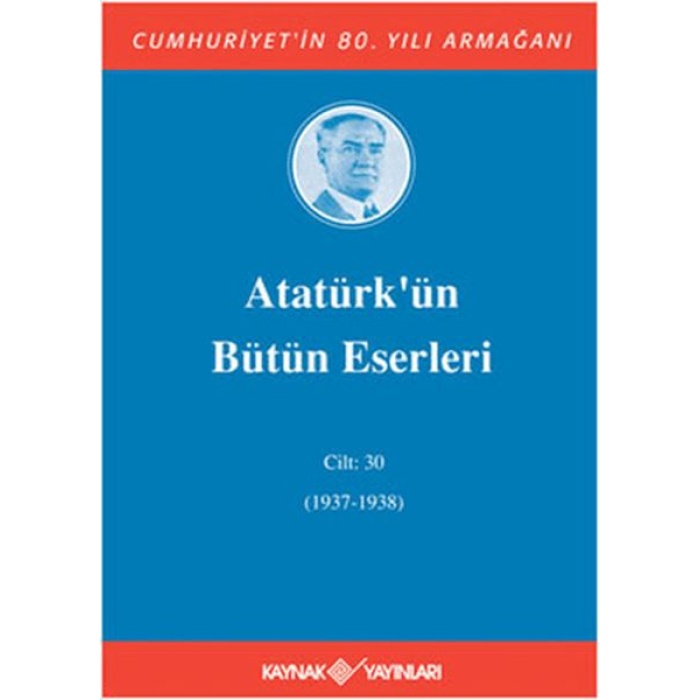 Atatürk’ün Bütün Eserleri Cilt: 30 (1937 - 1938)