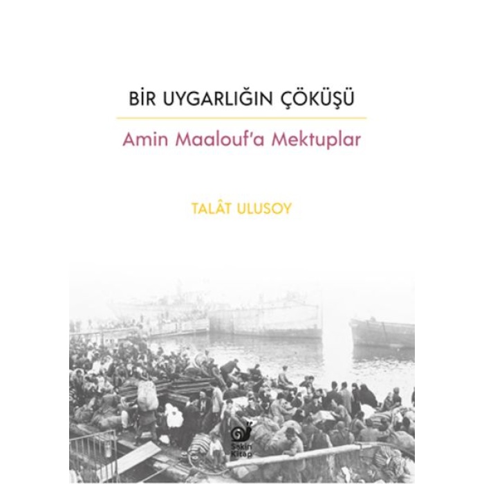 Bir Uygarlığın Çöküşü - Amin Maalouf’a Mektuplar